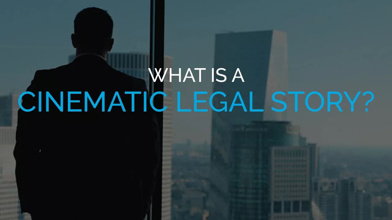 What is a Cinematic Legal Story?
