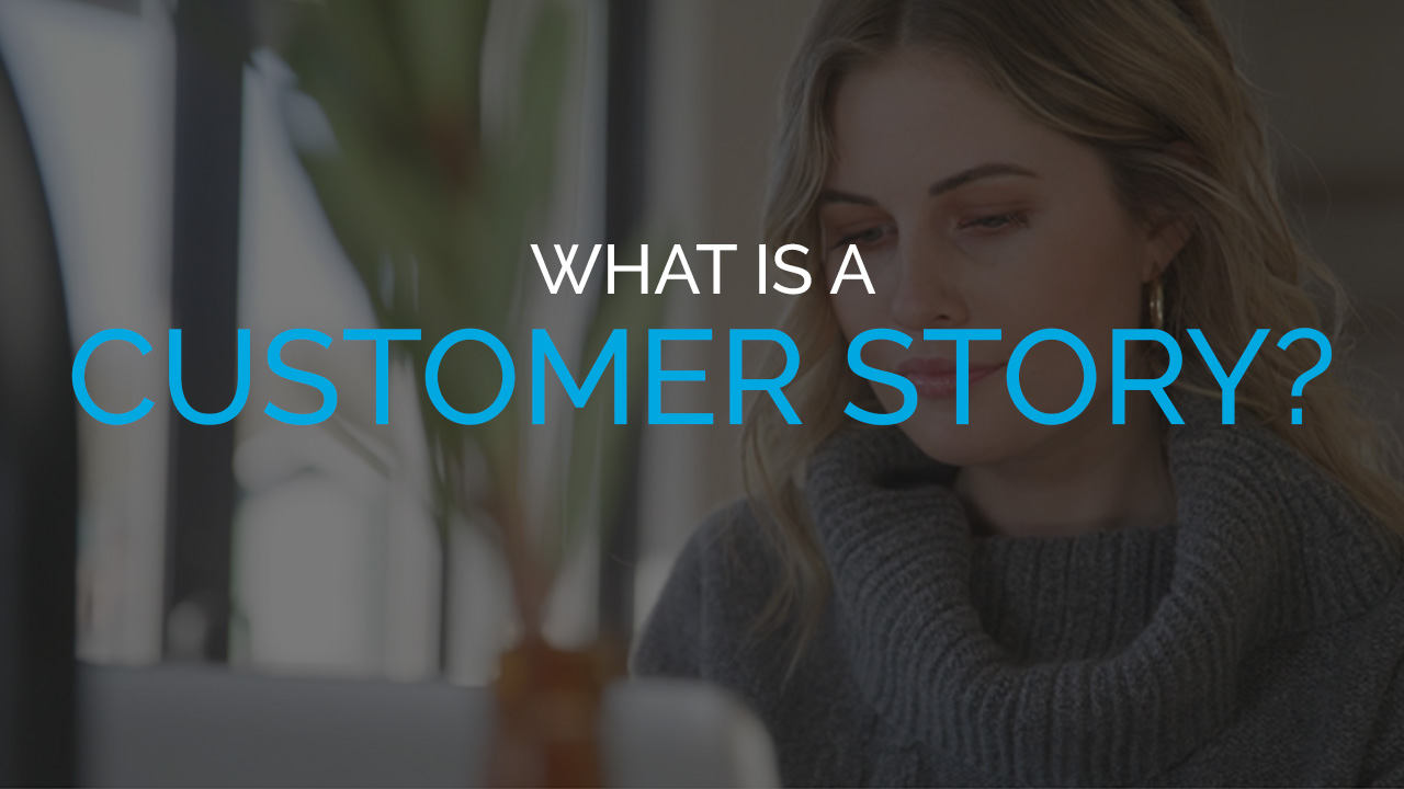 What is a Customer Story? What is a Customer Story?